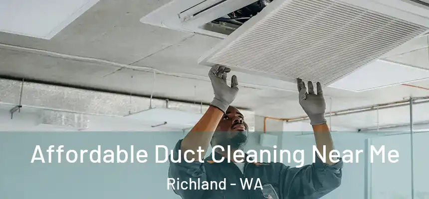  Affordable Duct Cleaning Near Me Richland - WA