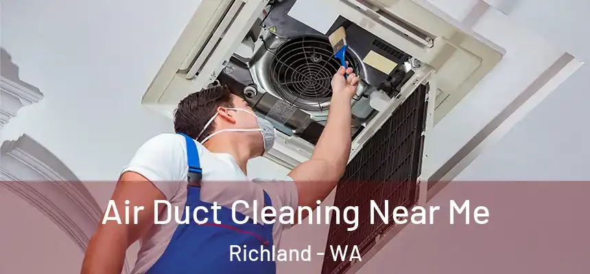 Air Duct Cleaning Near Me Richland - WA
