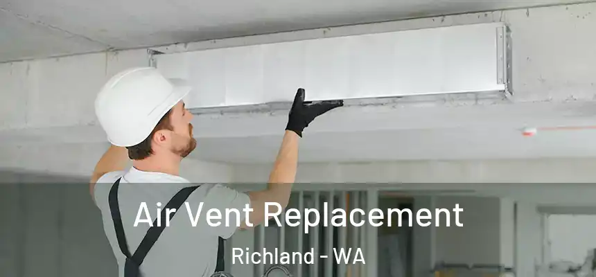  Air Vent Replacement Richland - WA