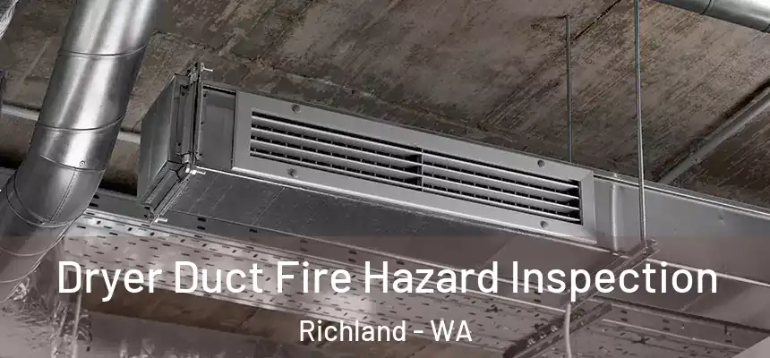  Dryer Duct Fire Hazard Inspection Richland - WA
