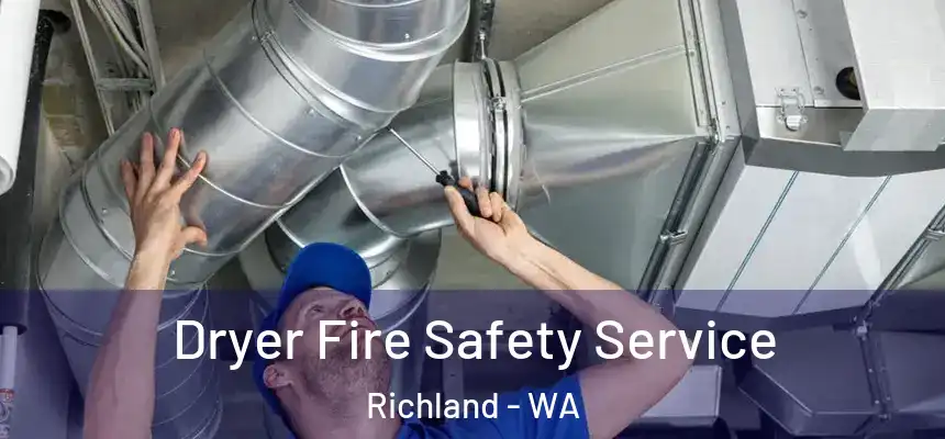 Dryer Fire Safety Service Richland - WA