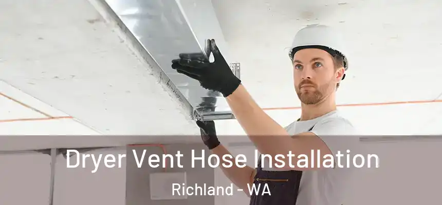  Dryer Vent Hose Installation Richland - WA