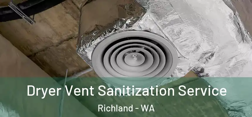  Dryer Vent Sanitization Service Richland - WA