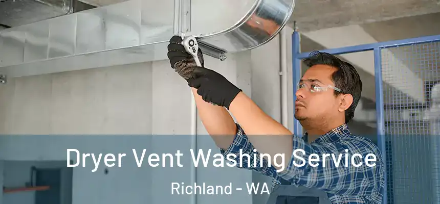 Dryer Vent Washing Service Richland - WA