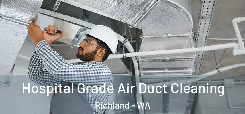 Hospital Grade Air Duct Cleaning Richland - WA
