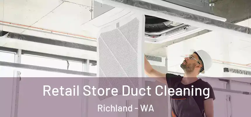  Retail Store Duct Cleaning Richland - WA
