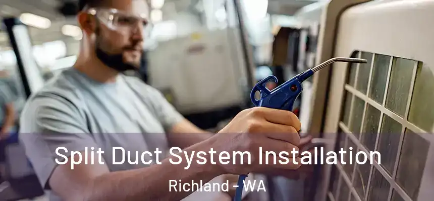  Split Duct System Installation Richland - WA