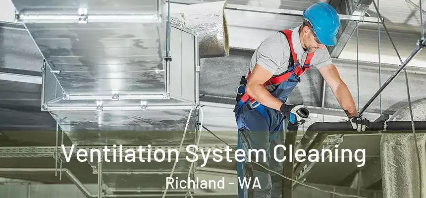  Ventilation System Cleaning Richland - WA