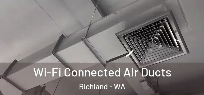 Wi-Fi Connected Air Ducts Richland - WA